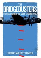 The Bridgebusters: The True Story of the Catch-22 Bomb Wing 1621574881 Book Cover