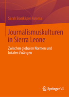 Journalismuskulturen in Sierra Leone: Zwischen globalen Normen und lokalen Zwängen 3032158974 Book Cover