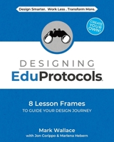 Designing EduProtocols : 8 Lesson Frames to Guide Your Design Journey 1968898158 Book Cover