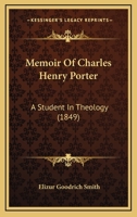 Memoir Of Charles Henry Porter, A Student In Theology 1120642124 Book Cover