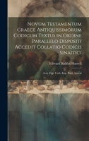 Novum Testamentum Graece Antiquissimorum Codicum Textus in Ordine Parallelo Dispositi Accedit Collatio Codicis Sinaitici: Acta. Epp. Cath. Epp. Paul. Apocal 1020396393 Book Cover
