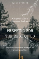 Prepping for the Rest of Us: A Beginners' Guide to Emergency Readiness B0F1ZN7W6G Book Cover