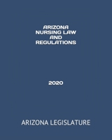 ARIZONA NURSING LAW AND REGULATIONS       2020 B084T37M64 Book Cover