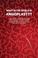 What in the World is Angioplasty? 1773692461 Book Cover