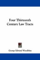 Four Thirteenth Century Law Tracts: A Thesis Presented to the Faculty of the Graduate School of Yale University in Candidacy for the Degree of Doctor of Philosophy 1015095275 Book Cover