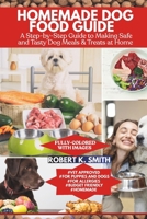 HOMEMADE DOG FOOD GUIDE: A Step-by-Step Approach to Making Safe and Tasty Canine Meals & Treats at Home B0F9LQHF95 Book Cover