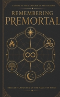 Remembering Premortal: The Lost Language of The Vault of Kings B0GZVK3GFK Book Cover