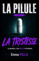 LA PILULE Tome 2 La prendre, c’est effacer la tristesse: Découvrez La Pilule – Tome 2, et laissez-vous emporter par une question universelle : ... pour ne plus souffrir ? (French Edition) B0FP1FXCZT Book Cover