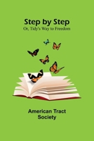 Step by Step; Or, Tidy's Way to Freedom 9362093294 Book Cover