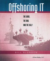 Offshoring IT: The Good, the Bad, and the Ugly 1590593960 Book Cover