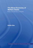 The Moral Economy of Welfare States: Britain and Germany Compared (Routledge/Eui Studies in Political Economy, 5) 0415758599 Book Cover