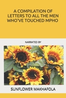 A COMPILATION OF LETTERS TO ALL THE MEN WHO'VE TOUCHED MPHO: NARRATED BY B0851LXTD7 Book Cover