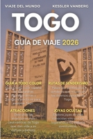TOGO GUÍA DE VIAJE 2025-2026: Itinerarios esenciales, playas escondidas, festivales vudú, parques naturales y vida local desde Lomé hasta Kara (Spanish Edition) B0FQ3TLXXC Book Cover