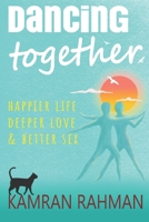 Dancing Together: Happier Life, Deeper Love & Better Sex: A landmark guide to relationships and well-being, based on cutting-edge science B0CP4BS966 Book Cover