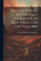 Annual Report of the State Geologist of New Jersey for the Year 1886 1021982059 Book Cover