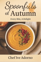 Spoonfuls of Autumn: Soups that Warm the Soul (Every Bite, A Delight) B0FQPJ5SPG Book Cover