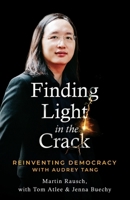 Finding Light in the Crack: Reinventing Democracy with Audrey Tang B0GQXZDZLN Book Cover