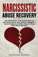 Narcissistic Abuse Recovery: Stop Manipulation, Toxic Relationships and Overcome Anxiety. Learn Effective Strategies to Trauma Healing from Hidden Abuse to Finally Ward Off the Narcissist. 1802711538 Book Cover