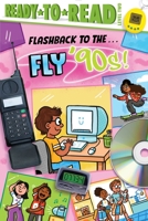 Flashback to the . . . Fly '90s!: Ready-to-Read Level 2 1665933496 Book Cover