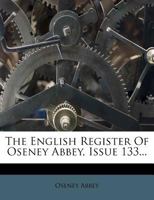 The English Register Of Oseney Abbey, Issue 133... 1279371706 Book Cover