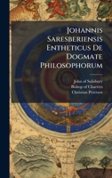 Johannis Saresberiensis Entheticus De Dogmate Philosophorum (Latin Edition) 1024641546 Book Cover