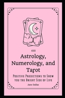 4000 Astrology, Numerology and Tarot Positive Predictions to Show you the Bright Side of Life null Book Cover
