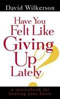 Have You Felt Like Giving Up Lately? 0800723392 Book Cover