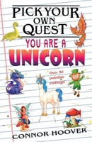 Pick Your Own Quest: You Are A Unicorn 1949717291 Book Cover