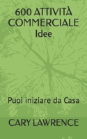 600 ATTIVITÀ COMMERCIALE Idee: Puoi iniziare da Casa B0C1J2MNVX Book Cover