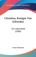 Christina, K�nigin Von Schweden, Ein Lebensbild 1147321183 Book Cover
