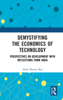 Demystifying the Economics of Technology: Perspectives on Development with Reflections from India 1041207026 Book Cover