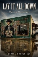 Lay it All Down: Back to the Garden B0H7942PMN Book Cover