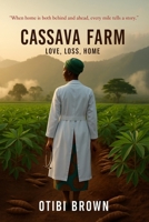 CASSAVA FARM: A Story of Love, Loss, and the Relentless Pursuit o f Home B0FP9G4FG9 Book Cover