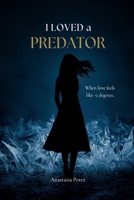 I Loved a Predator: When Love Feels Like -2 Degrees B0H6VTCLT4 Book Cover