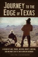 Journey to the Edge of Texas: A Memoir of Love, Travel, Natural Beauty, Writing, and One Man's Battle with Bipolar Disorder 0692827390 Book Cover