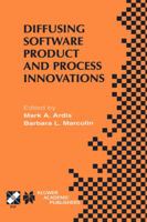 Diffusing Software Product and Process Innovations: IFIP TC8 WG8.6 Fourth Working Conference on Diffusing Software Product and Process Innovations April 7-10, 2001, Banff, Canada 0792373316 Book Cover