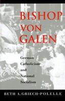 Bishop Von Galen: German Catholicism and National Socialism 0300092237 Book Cover