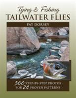 Tying & Fishing Tailwater Flies: 500 Step-By-Step Photos for 24 Proven Patterns 0811737187 Book Cover
