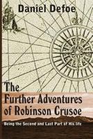 The Farther Adventures of Robinson Crusoe; Being the Second and Last Part of His Life, And of the Strange Surprising Accounts of his Travels Round three Parts of the Globe 1561797642 Book Cover
