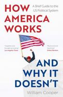 How America Works and Why it Doesn't: A Brief Guide to the US Political System 1802472061 Book Cover