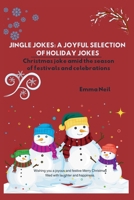 Jingle Jokes: A JOYFUL SELECTION OF HOLIDAY JOKES: Christmas joke amid the season of festivals and celebrations B0CPYVKWNW Book Cover