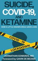 SUICIDE, COVID-19, and KETAMINE: How a Little Known Drug May Save Lives 0978709446 Book Cover