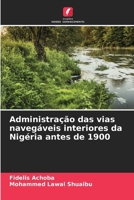 Administração das vias navegáveis interiores da Nigéria antes de 1900 (Portuguese Edition) 6208370493 Book Cover