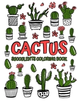 Cactus Succulents Coloring Book: Adult Coloring Book with Succulent, Cactus and Flowers | Desert Coloring Books with Wildflowers | Succulents Coloring Book B08ZV2347Q Book Cover