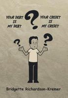 Your Debt Is My Debt-Your Credit Is My Credit 1493189646 Book Cover