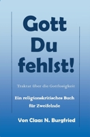 Gott, Du fehlst!: Ein religionskritisches Buch für Zweifelnde (German Edition) 3749790868 Book Cover