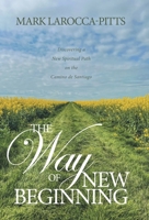 The Way of New Beginning: Discovering a New Spiritual Path on the Camino de Santiago B0FK22JQCX Book Cover