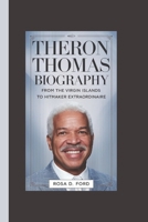 THERON THOMAS BIOGRAPHY: From the Virgin Islands to Hitmaker Extraordinaire B0DY3Z2MRL Book Cover