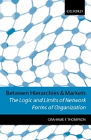 Between Hierarchies and Markets: The Logic and Limits of Network Forms of Organization 019877527X Book Cover