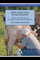 New Lithuania in Old Hands: Effects and Outcomes of Europeanization in Rural Lithuania 1783080477 Book Cover